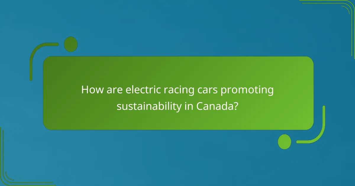 How are electric racing cars promoting sustainability in Canada?