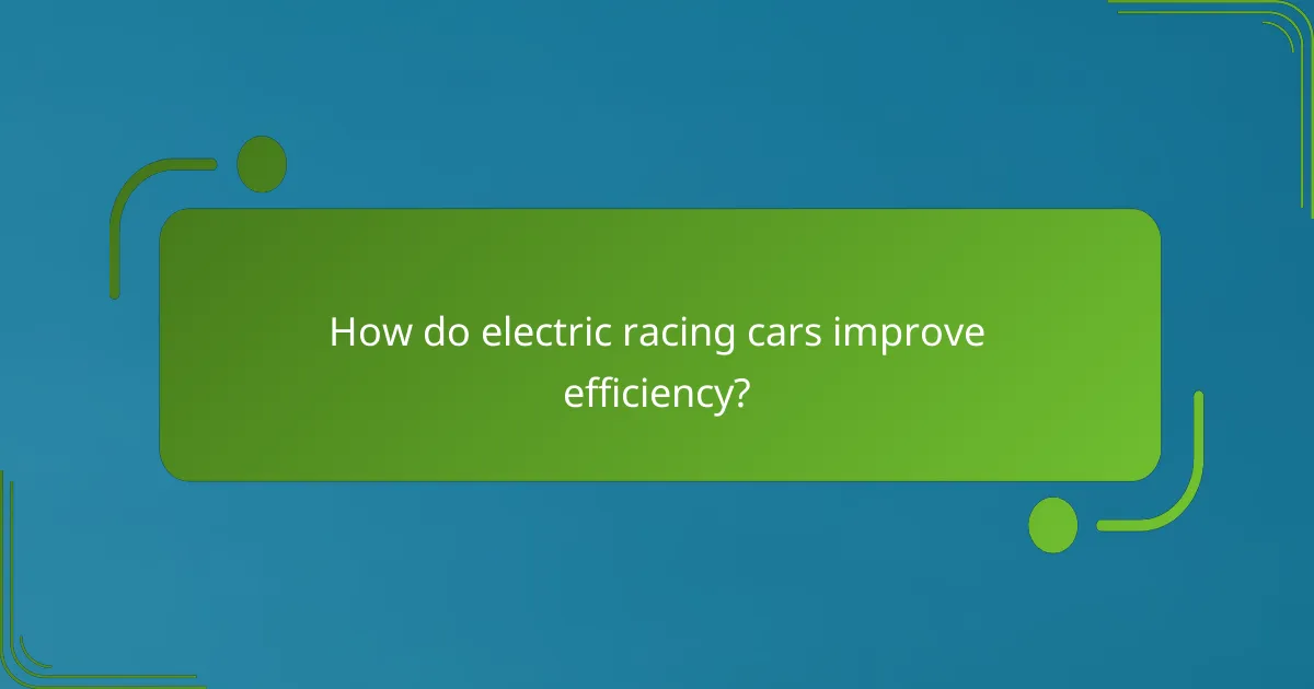 How do electric racing cars improve efficiency?