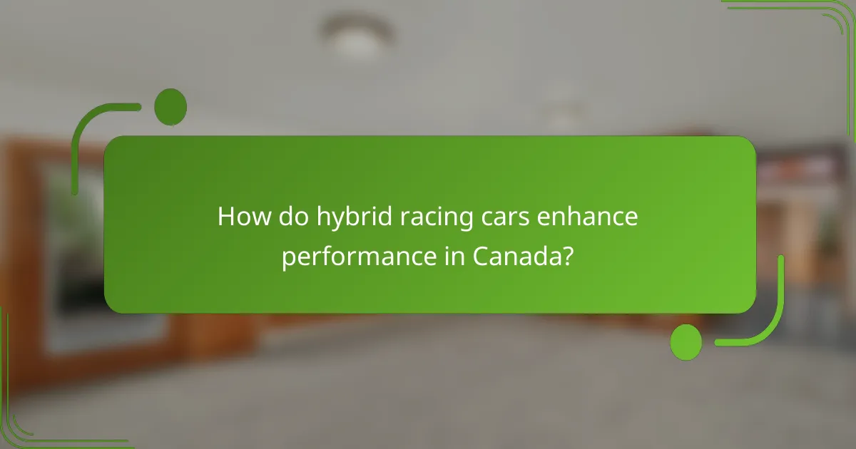 How do hybrid racing cars enhance performance in Canada?