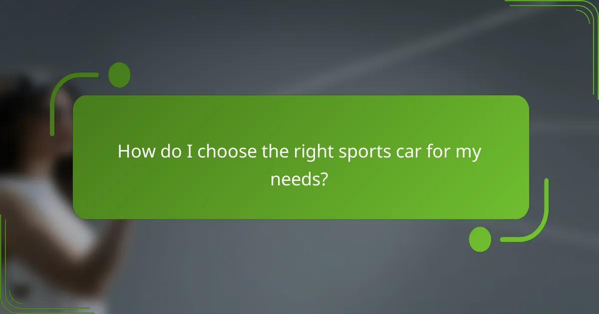 How do I choose the right sports car for my needs?