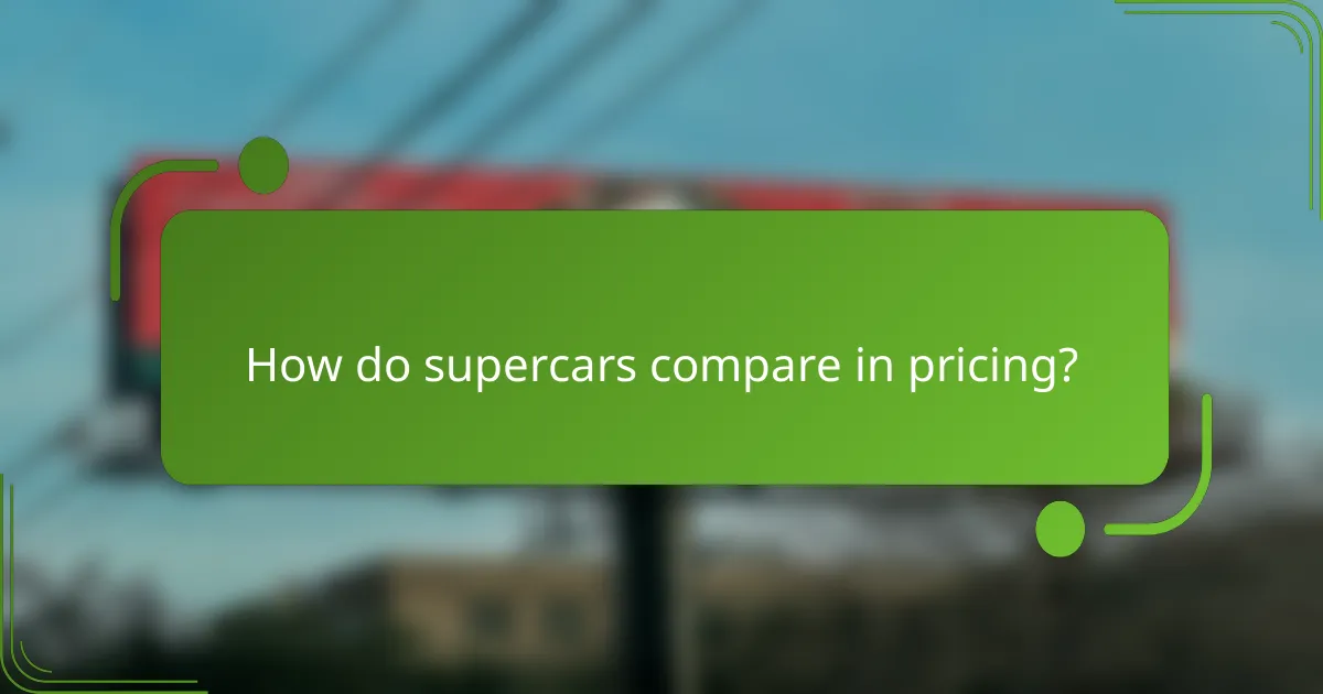 How do supercars compare in pricing?