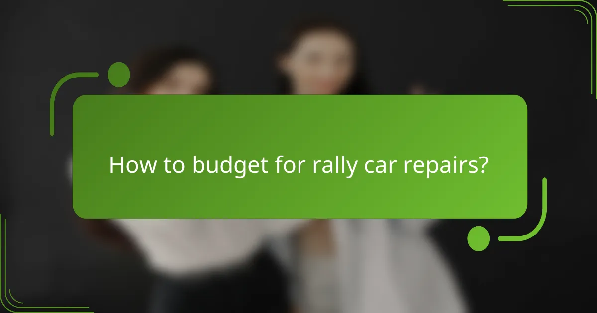 How to budget for rally car repairs?