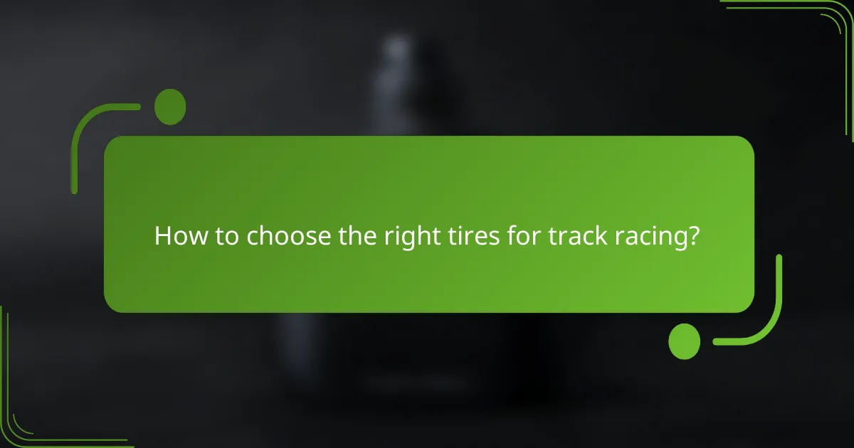 How to choose the right tires for track racing?
