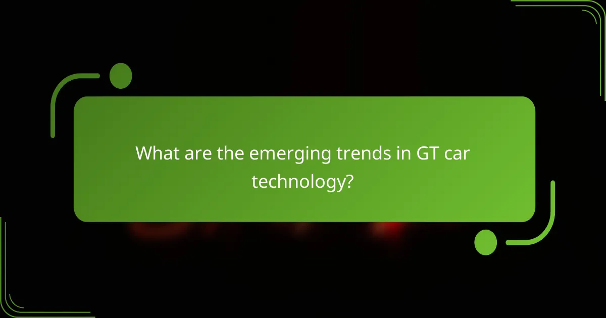 What are the emerging trends in GT car technology?