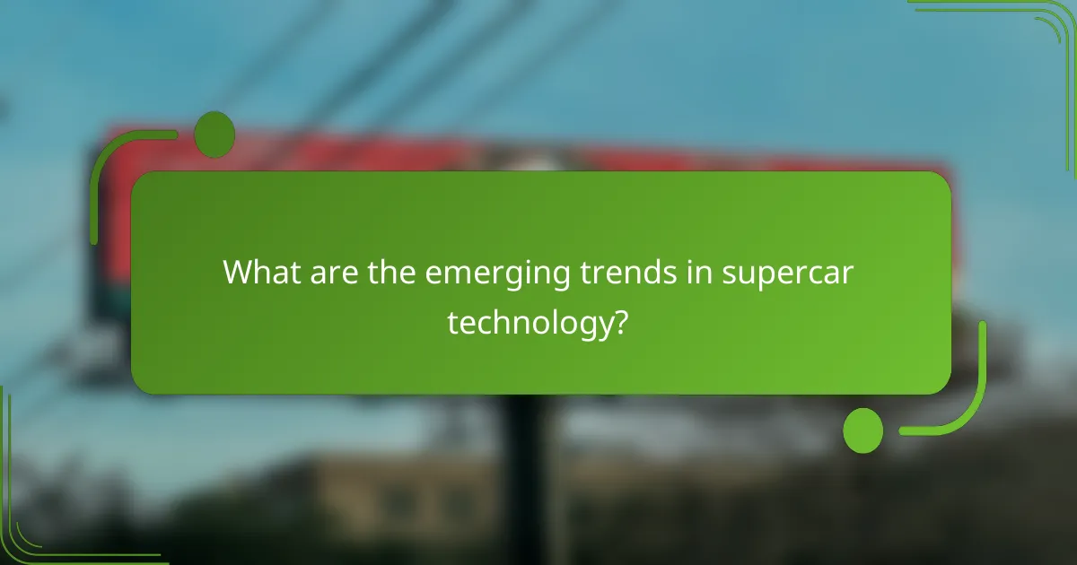 What are the emerging trends in supercar technology?