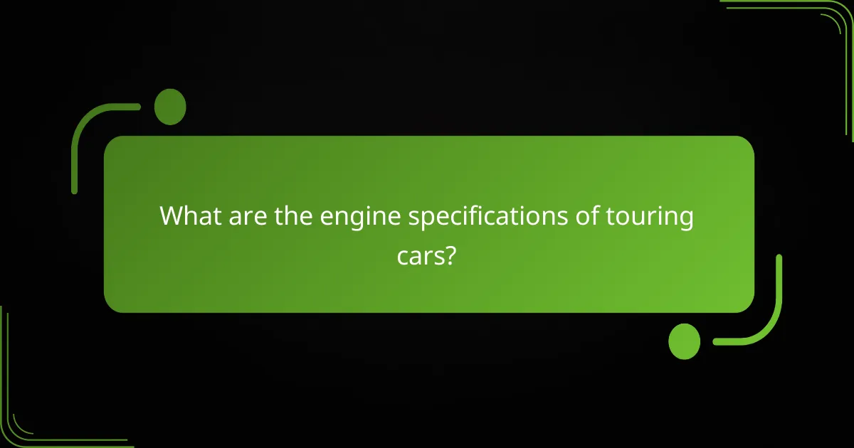 What are the engine specifications of touring cars?