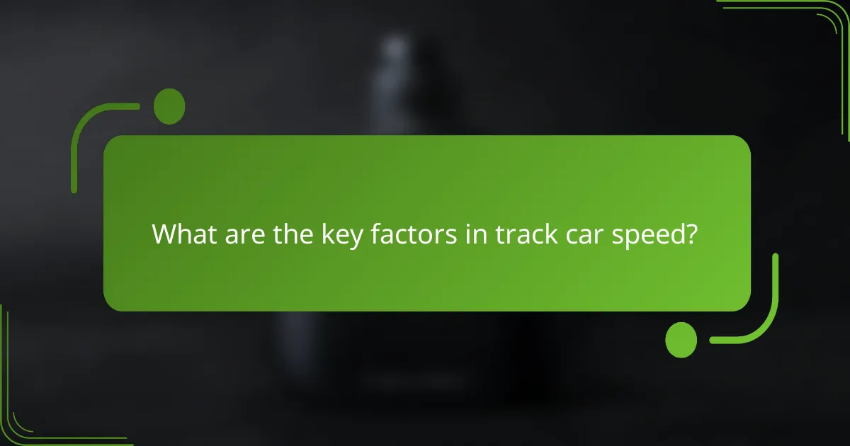 What are the key factors in track car speed?