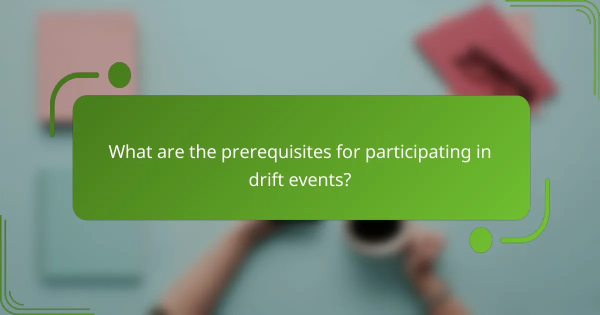 What are the prerequisites for participating in drift events?