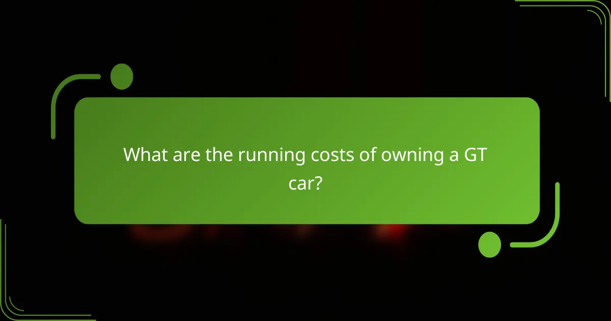 What are the running costs of owning a GT car?