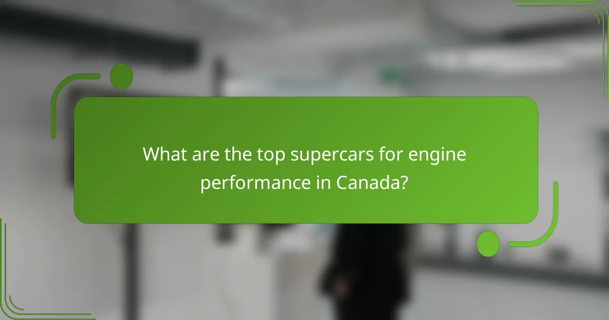 What are the top supercars for engine performance in Canada?