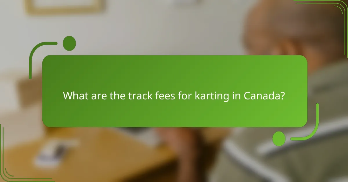 What are the track fees for karting in Canada?