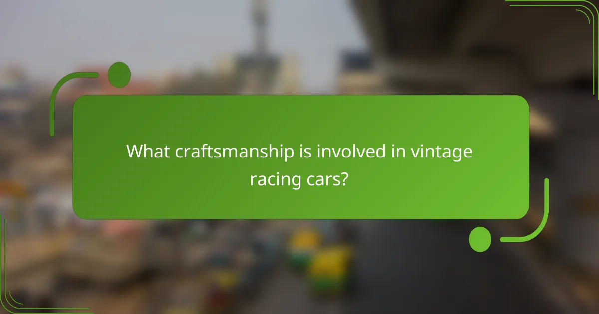 What craftsmanship is involved in vintage racing cars?