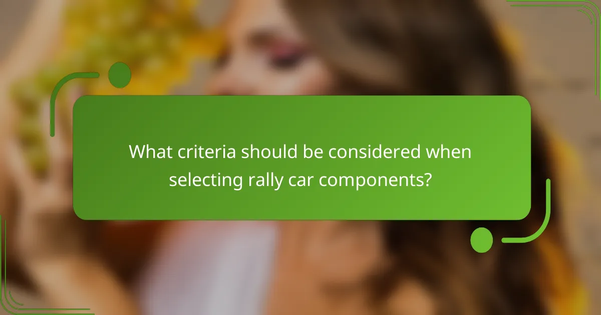 What criteria should be considered when selecting rally car components?