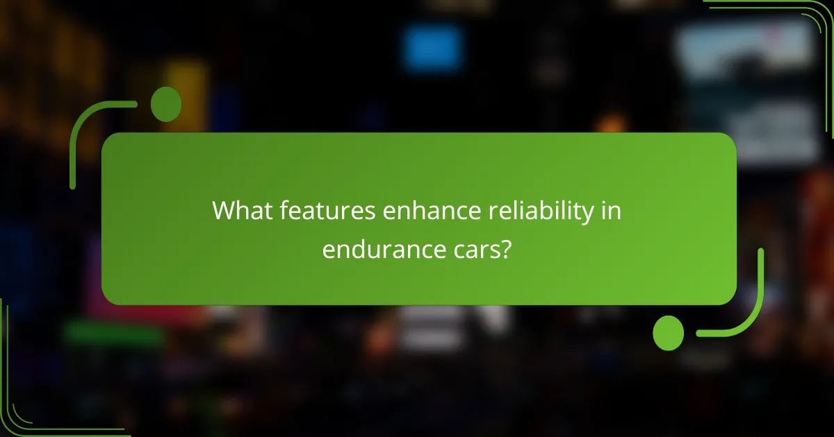 What features enhance reliability in endurance cars?