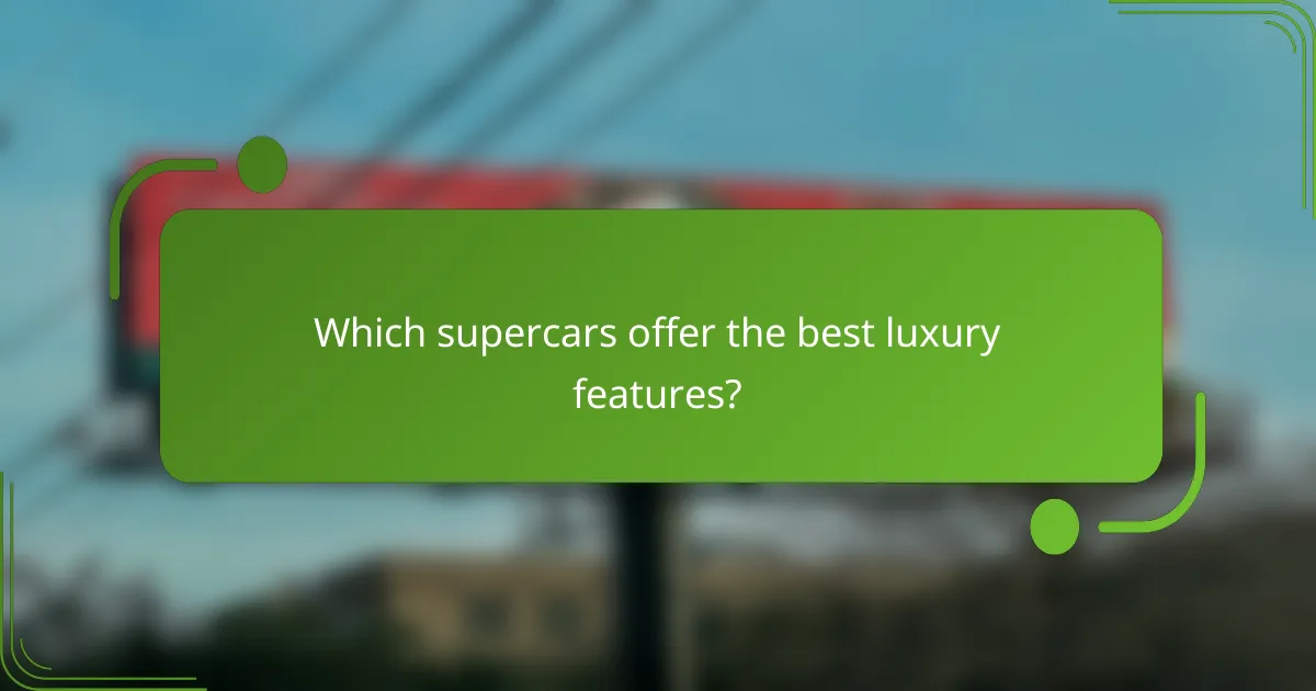 Which supercars offer the best luxury features?